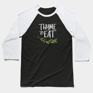 Thyme To Eat Funny Culinary Design Baseball T-Shirt